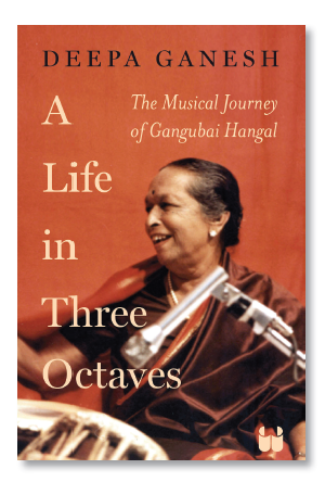 A LIFE IN THREE OCTAVES The Musical Journey of Gangubai Hangal By DEEPA GAMESH