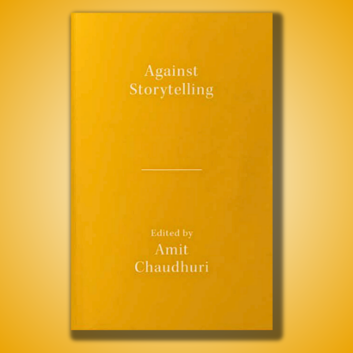 Against Storytelling - Amit Chaudhuri