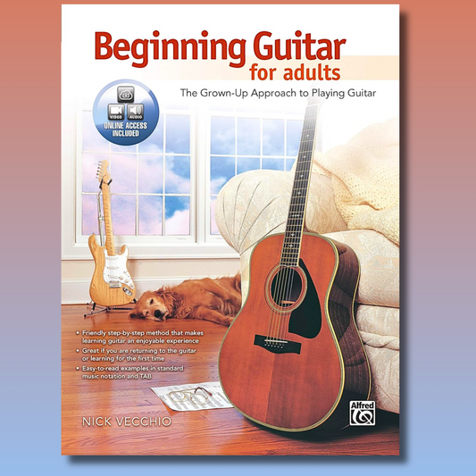 Beginning Guitar For Adults: The Grown-Up Approach to Playing Guitar