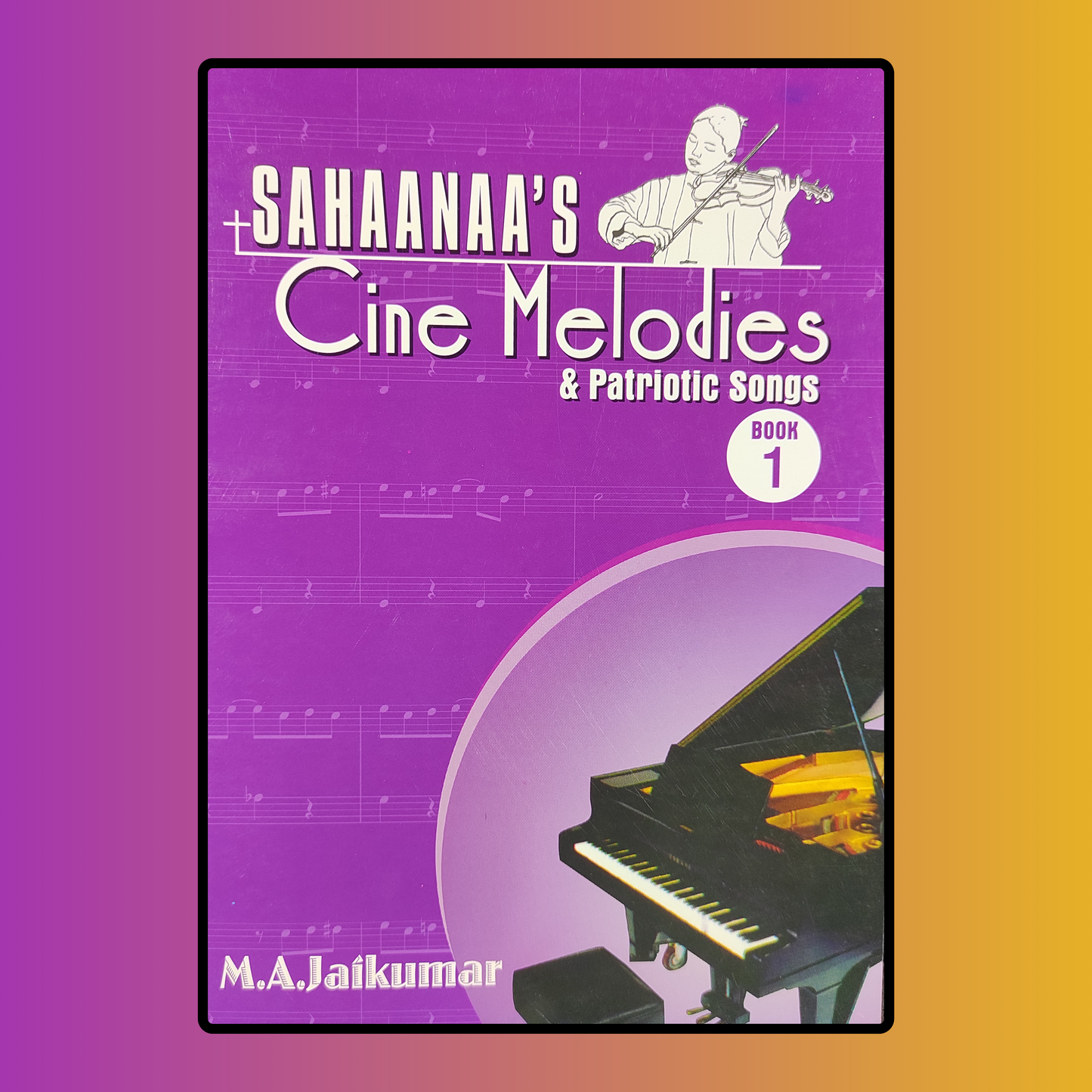 Sahaanaa's Cine melodies book 1 - M. A. Jaikumar