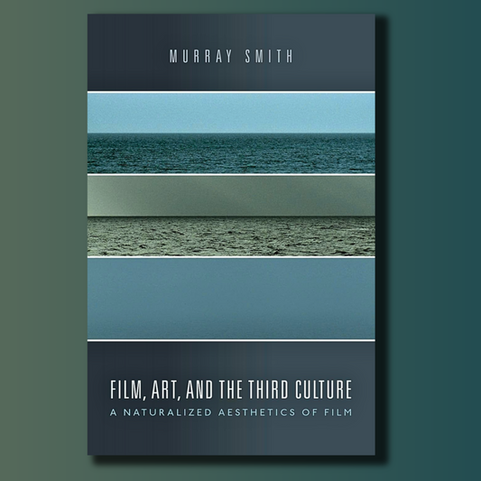 Film, Art, and the Third Culture: A Naturalized Aesthetics of Film