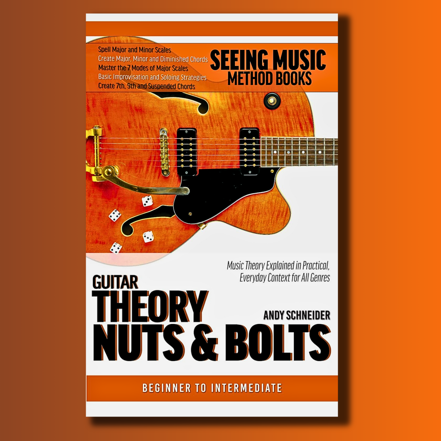 Guitar Theory Nuts & Bolts: Music Theory Explained in Practical, Everyday Context for All Genres