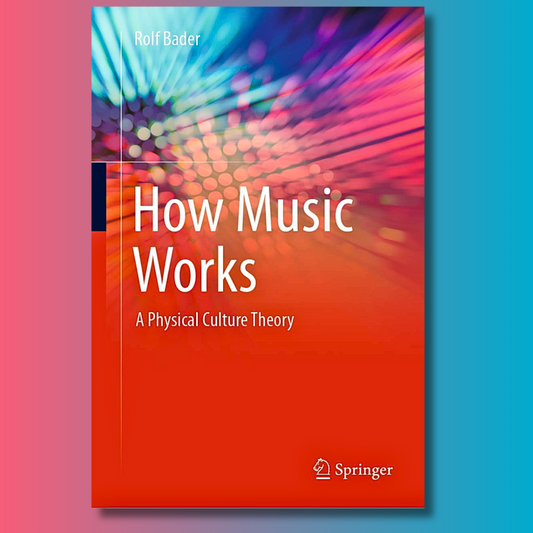 How Music Works : A Physical Culture Theory