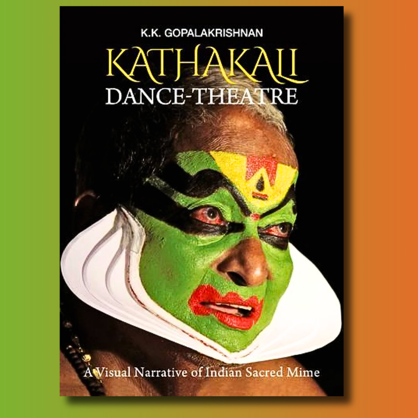 Kathakali Dance-Theatre: A Visual Narrative of Sacred Indian Mime