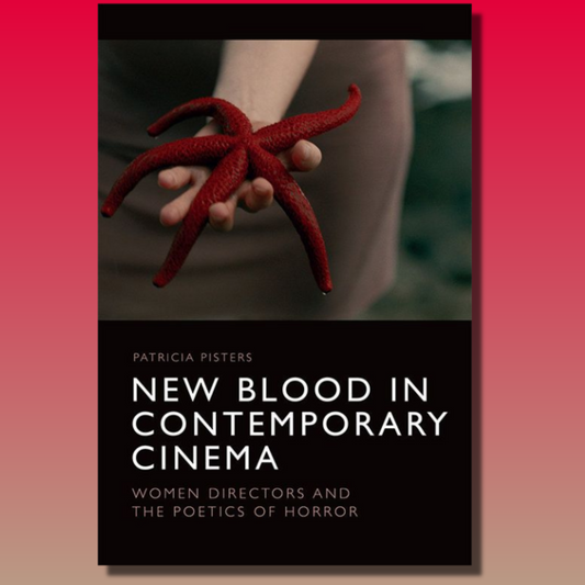 New Blood in Contemporary Cinema: Women Directors and the Poetics of Horror