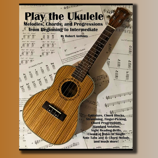 Play the Ukulele: Melodies, Chords, and Progressions from Beginning to Intermediate