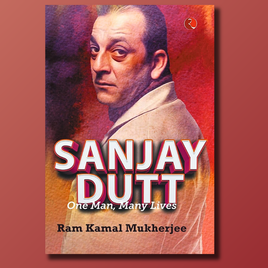 Sanjay Dutt - One Man, Many Lives