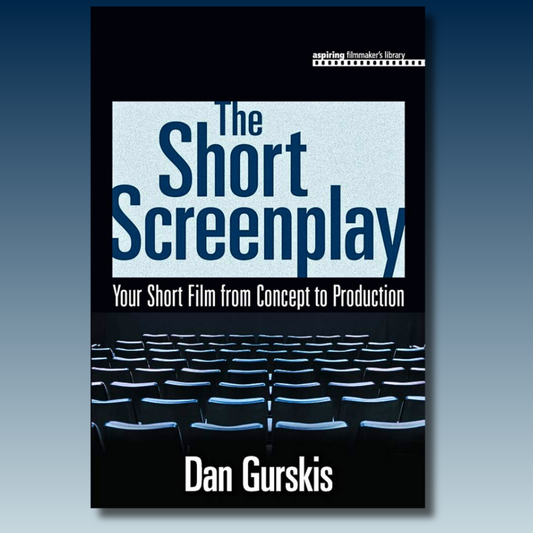 Short Screenplay: Your Short Film from Concept to Production