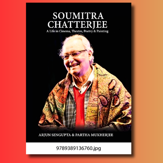 Soumitra Chatterjee: A Life in Cinema, Theatre, Poetry & Painting (H.B)