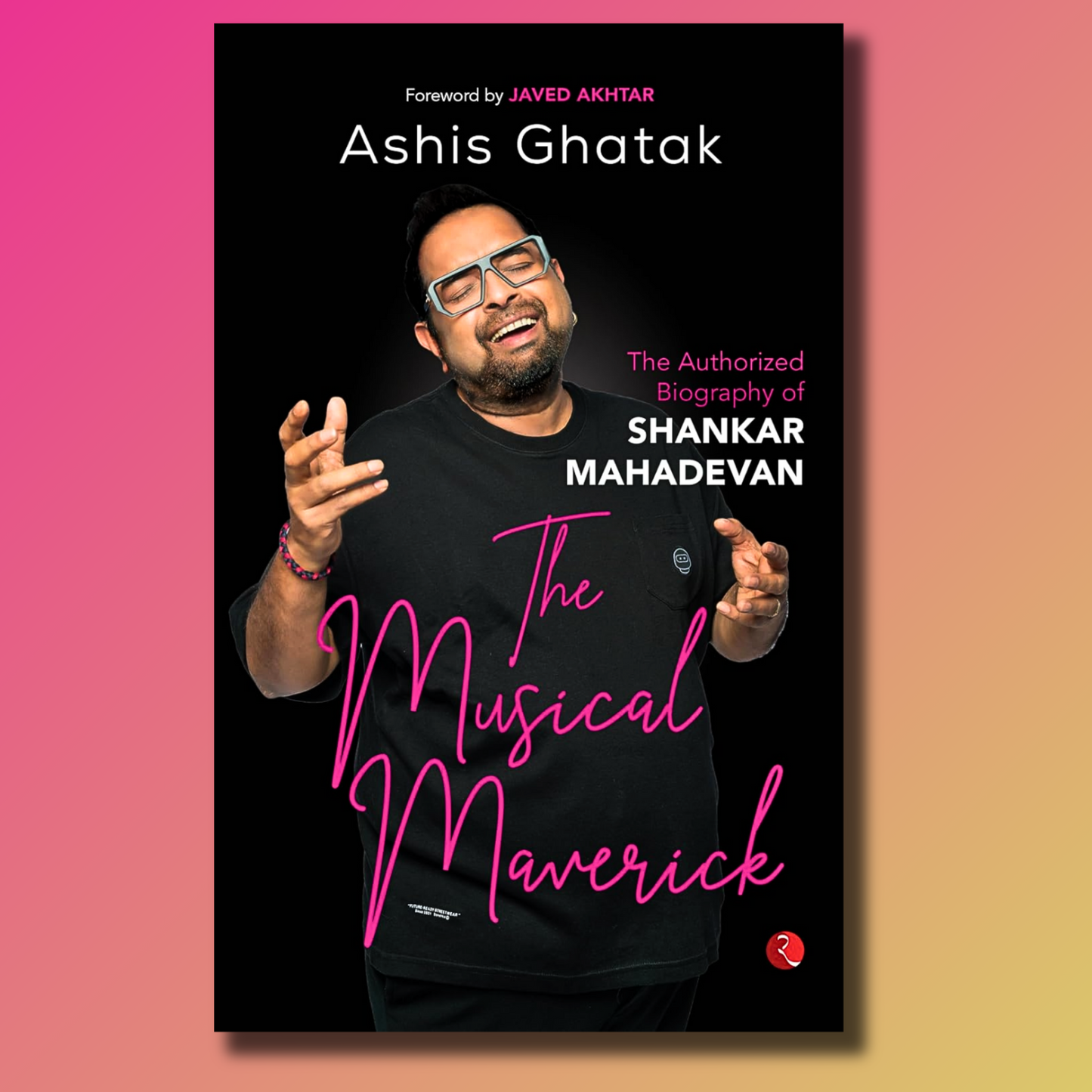 The Musical Maverick - The Authorized Biography of Shankar Mahadevan