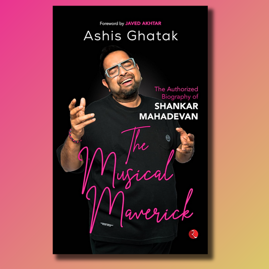 The Musical Maverick - The Authorized Biography of Shankar Mahadevan