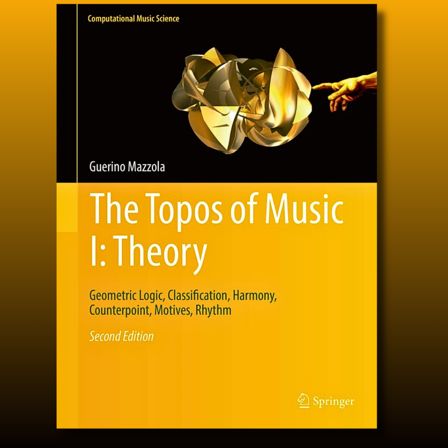 The Topos of Music I: Theory - Geometric Logic Classification Harmony Counterpoint Motives Rhythm: Computational Music Science